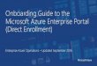 Onboarding Guide to the Microsoft Azure Enterprise … Guide to the Microsoft Azure Enterprise Portal (Direct Enrollment) Enterprise Azure Operations –Updated September 2016 Microsoft