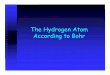The Hydrogen Atom According to Bohr - UCM …faculty.ucmerced.edu/dkiley/Phys9BohrAtom.pdfPhysics 9 4 The atom We’ve already talked about how tiny systems behave in strange ways