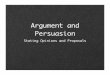 Argument and Persuasion - Santa Ana Unified School District€¦ · Argument Persuasion - Influence readersÕ ... Reader Share your view with readers willing ... Bedford Chapter 13