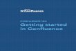 CONFLUENCE 101: Getting started - Atlassian | …438a8cda-b614-4af8-a6c5-2a3fc949b... · applications and email and Post-it notes looking for information. Plus, ... Confluence 101