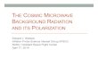 THE COSMIC MICROWAVE BACKGROUND RADIATION AND ITS POLARIZATION · THE COSMIC MICROWAVE BACKGROUND RADIATION AND ITS POLARIZATION Edward J. Wollack Inflation Probe Science Interest