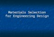 Materials Selection for Engineering Design€¦ · PPT file · Web view · 2009-11-20Materials Selection for Engineering Design Materials Selection The designer of any product,