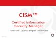 CISM - Firebrand Training · business advantage ISACA CISM Review Manual Page 32. ... management level ISACA CISM Review Manual Page ... •Business Continuity Management ISACA CISM