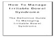 How To Manage Irritable Bowel Syndrome · 1 How To Manage Irritable Bowel Syndrome The Definitive Guide To Managing Irritable Bowel Syndrome