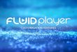 CUSTOMISATION FEATURES - Fluid Player Player, the free open source HTML5 video player has been updated with lots of new features! This document showcases Fluid Player’s new features