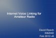 Internet Voice Linking for Amateur Radio - trinityos.com · Internet VoIP linking Is a method of interconnecting repeaters, endusers, or BOTH to one OR MORE remote repeaters or endusers