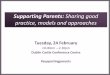 Supporting Parents: Sharing good practice, models and ... · Supporting Parents: Sharing good practice, models and approaches ... Ante-natal to young adults ... 2 Normalise / de-stigmatise