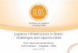 Logistics Infrastructure in Brazil: Challenges and ... · Logistics Infrastructure in Brazil: Challenges and Opportunities. ... Federal University of Rio de Janeiro 9. ... Natal