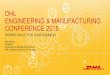 DHL ENGINEERING & MANUFACTURING CONFERENCE 2015 …€¦ · dhl engineering & manufacturing conference 2015 ... 12:55 wrap-up block 1 ... engineering & manufacturing conference 2015
