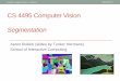 CS 4495 Computer Vision Segmentation - Home | College …afb/classes/CS4495-Fall2014/slides/CS4495... · CS 4495 Computer Vision. Segmentation. ... If using Python and OpenCVyou should