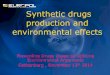 Synthetic drugs production and environmental effects · Synthetic drugs production and environmental effects ... pH paper-litre round ... – Phenyl-2-Propanone (BMK)