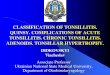 CLASSIFICATION OF TONSILLITIS. QUINSY. COMPLICATIONS …nmu.ua/wp-content/uploads/2017/04/L6_TONSILLITIS.-ADENOIDS... · classification of tonsillitis. quinsy. complications of acute