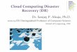 Cloud Computing Disaster Recovery (DR) · Cloud Computing Disaster Recovery (DR) ... restore a business process to its service level, ... that the AWS backup on the cloud is also