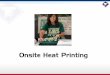 Onsite Heat Printing - d1u2h7cezylrld.cloudfront.net · Onsite Heat Printing. Why Onsite? ... tees, hoodies, long sleeve • olors ... Prints • Increase sales with sleeve print