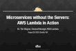 Microservices without the Servers: AWS Lambda in Action · Microservices without the Servers: AWS Lambda in Action ... mobile app with Amazon Cognito user identity. 2. ... Scalable