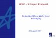 EPRC – – 9 Project Proposal 9 - EMWLP.pdf · Packaging EPRC – – 9 Project Proposal ... More multi chip packaging requirements Technology Trends: ... Conventional wafer level