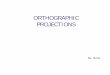 ORTHOGRAPHIC PROJECTIONS - Northern Highlands€¦ ·  · 2016-11-02Objectives • List the six principal views of projection • Sketch the top, front and right-side views of an