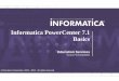 Informatica PowerCenter 7.1 Basicspino93.tistory.com/attachment/4981ca5c7084bAZ.pdf · 3 By the end of this course you will: Understand how to use the major PowerCenter components