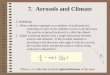 7. Aerosols and Climate - TAUcolin/courses/CChange/CC7.pdf · 7. Aerosols and Climate I. Scattering 1. When radiation impinges on a medium of small particles, scattering of some of