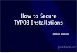 How to Secure TYPO3 Installations - TYPO3 Hosting mit ... · "Exclusive: Many TYPO3 Sites have been hacked" April 27, 2011: A vulnerability in TYPO3 appararently allows attackers