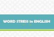 WORD STRESS in ENGLISH - Middle East Technical …ocw.metu.edu.tr/pluginfile.php/10280/mod_resource/content/1/Word... · Word Stress Total syllables Stressed ... -meter Parameter