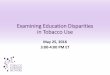 Examining Education Disparities in Tobacco Usetobaccocontrolnetwork.org/.../10/Examining-Education-Disparities...TCN Mission To improve the ... Examining Education Disparities in Tobacco