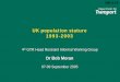 UK population stature - UNECE · HR-4-14 UK population stature 1993-2003 4th GTR Head Restraint Informal Working Group Dr Bob Moran 07-09 September 2005