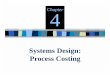 Systems Design: Process Costing - mheducation.ca · Systems Design: Process Costing Chapter4. 4-2 ... Job-order Costing ... $27,600 ÷ 11,500 equivalent units = $2.40 per equivalent