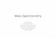 Mass Spectrometry - s7e99cd91e0fe9131.jimcontent.com · Electron Ionization mass spectrometry ... –Measure the relative abundance of each ion. 11 . Chemical Ionization (CI) •CI