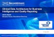 Clinical Data Architecture for Business Intelligence and ... Data Architecture Defined •Data Architecture is the design of data structures and data semantics to create data resources