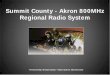 Summit County - Akron 800MHz Regional Radio System · Summit County – Akron 800MHz Regional Radio System . ... Akron 800MHz Regional Radio System . RF Sub-System ... Phased Migration