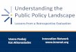 Understanding the Public Policy Landscape - … the Public Policy Landscape Lessons from a Retrospective Evaluation Veena Pankaj Kat Athanasiades Innovation Network