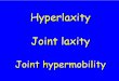 Hyperlaxity Joint laxity - Hisham Abdel-Ghanipediatricorthopaedics.com/docs/hyperlaxity.pdf · Hyperlaxity Joint laxity Joint hypermobility. Range of motion of a joint is more than