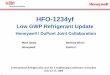 HFO-1234yf - Honeywell Background •DuPont And Honeywell Have Identified HFO-1234yf (CF 3CF=CH 2) As The Preferred Low GWP Refrigerant Which Offers The Best Balance Of Properties