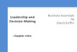 Leadership and Business Essentials Decision …cf.linnbenton.edu/bcs/bm/rudermc/upload/ebert_be9_inppt...Business Essentials 9e Ebert/Griffin Leadership and Decision Making chapter