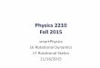 Physics 2210 Fall 2015 - Astronomywoolf/2210_Jui/nov16.pdfPhysics 2210 Fall 2015 smartPhysics ... winch drum. The moment of ... Let the pivot for the torque calculation be at origin