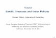 Bandit Processes and Index Policies - Eurandom ... VII/Tutorial... · In this tutorial I will review the theory of bandit ... K. Liu, R. R. Weber and Q. Zhao. Indexability and Whittle