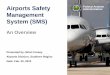Management System (SMS) - Federal Aviation Aviation Airports Safety Administration Management System (SMS) An Overview Presented by: Brian Creasy Airports Division, Southern Region