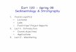 Eart 120 - Spring 08 Sedimentology & Stratigraphy 120 - Spring 08 Sedimentology & Stratigraphy 1. Course Logistics • Lectures • Labs • Field trips/ Project Reports 2. Lect 1