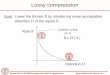 Lossy compression - web.stanford.edu · Bernd Girod: EE398A Image and Video Compression Rate Distortion Theory no. 3 Rate distortion theory calculates the minimum transmission bit-rate