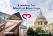 London for Medical Meetings - files.londonandpartners.comfiles.londonandpartners.com/cvb/files/medical-meetings-2018-web.pdf · have Healthcare Champions who understand the market,