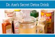 Dr. Axe’s Secret Detox Drink - Home - Medical Weight ...mwlcy.com/wp-content/uploads/2014/05/Dr.-Axes-Secret-Detox-Drink... · Dr.Josh$Axe,DC,CNS A note from Dr. Axe… In this