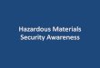 Hazardous Materials Security Awareness - US Forest … · Hazardous Materials Security Awareness . ... •Share occurrences of security incidents with neighboring ... security risks
