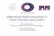 Addressing Health Inequalities in Tower Hamlets East London · Addressing Health Inequalities in Tower Hamlets East London Ms Vanessa Barker Social and Therapeutic Horticulture Project