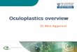 Oculoplastics overview - cdn.auckland.ac.nz · Driving lacrimal pump ... Orbital disorders . 49 . Pre-septal cellulitis Etiology: Trauma, Insect bite, Stye . Features: - Inflamed,