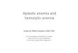 3. Aplastic anemia and hemolytic anemia - · PDF file13/11/2016 · Aplastic anemia and hemolytic anemia ... –Extracorpuscular. ... • Acute hemolytic anemia can develop as a result