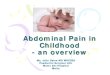 Abdominal Pain in Childhood - Malta Institute for - Abdominal Pain in Childhood.pdf · • Only 1/3 of children with appendicitis have classic symptoms • The appendix DOES NOT grumble