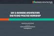 DAY 2: BUSINESS ARCHITECTURE END-TO-END …c.ymcdn.com/.../resmgr/public_resources/EndtoEndPracticWorkshopDec.pdfEND-TO-END PRACTICE WORKSHOP December 6,2017. ... Ability to implement