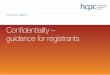 Conﬁdentiality – guidance for registrantshcpc-uk.org/assets/documents/100023F1Guidanceonconfidentiality... · training, professional skills, behaviour and health. Health and care