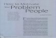 ow to Motivate Your rob em eooe - Welcome to Computer ...manns/HowToMotivateYourProblemPeople.pdf · imbues them with little more than a sense of guilt and inade- ... amount of one's